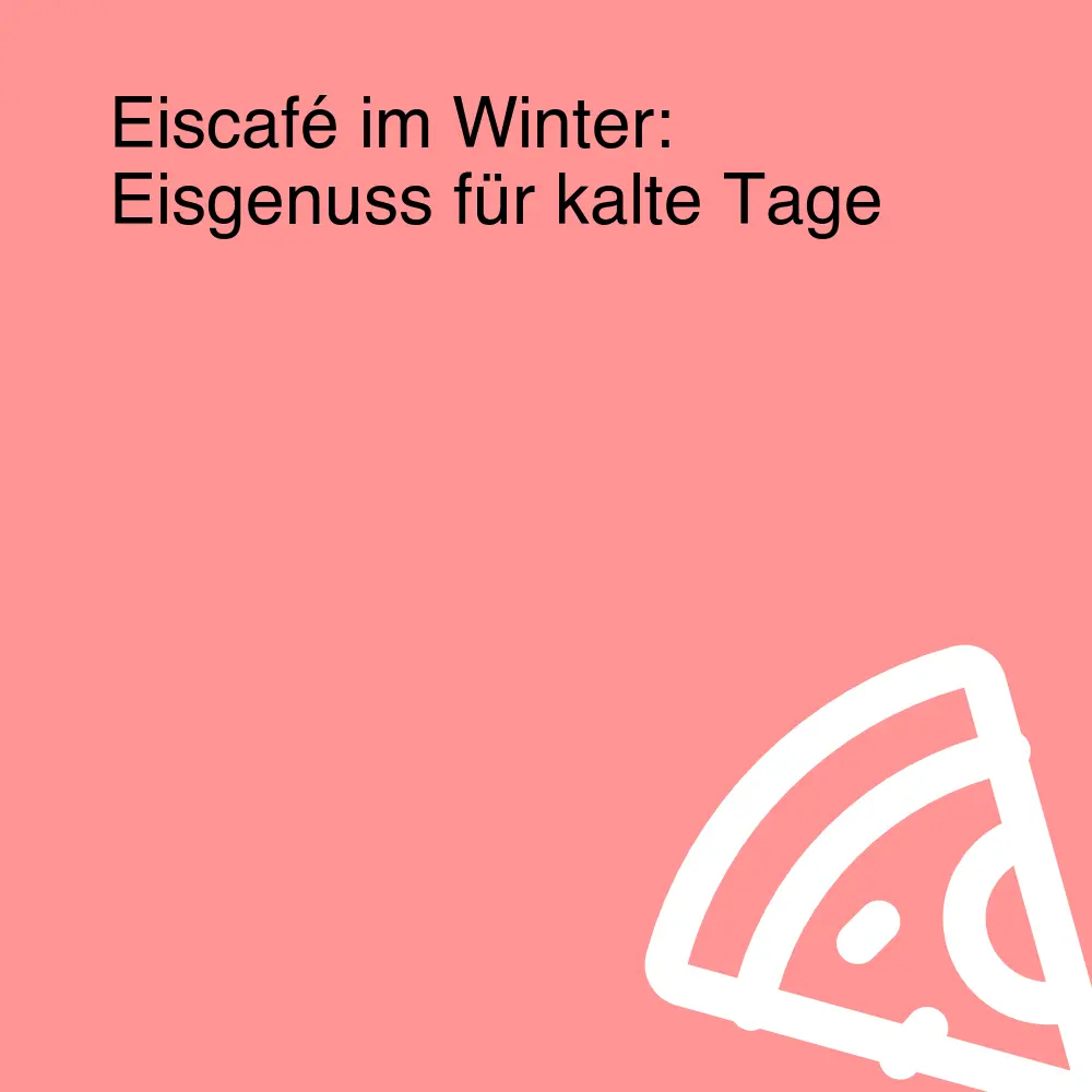 Eiscafé im Winter: Eisgenuss für kalte Tage