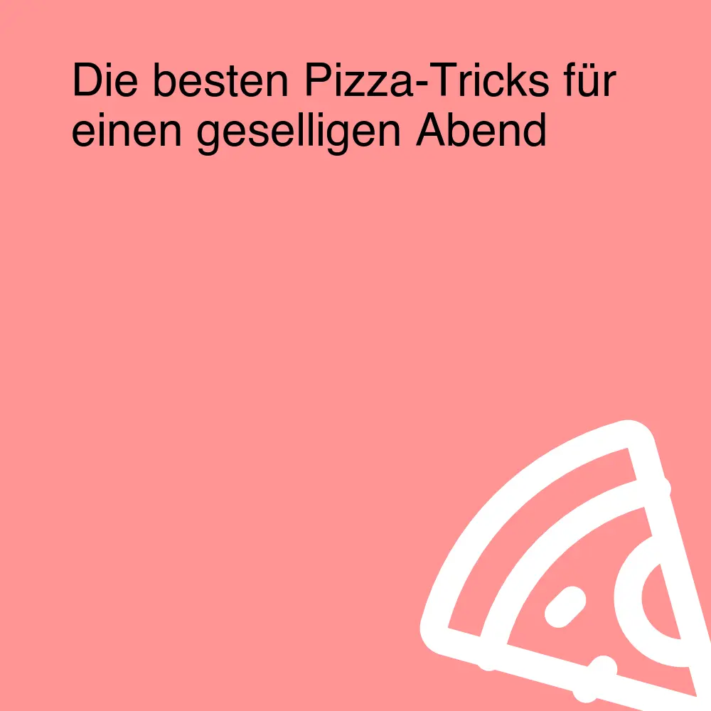 Die besten Pizza-Tricks für einen geselligen Abend