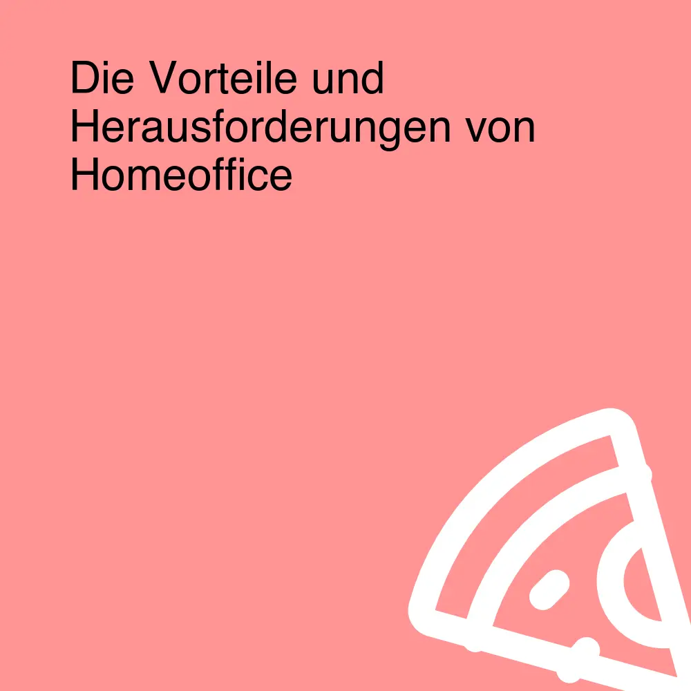 Die Vorteile und Herausforderungen von Homeoffice