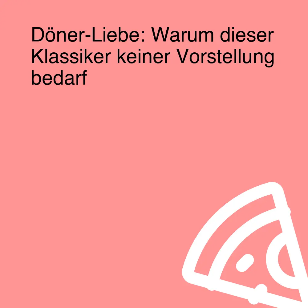 Döner-Liebe: Warum dieser Klassiker keiner Vorstellung bedarf