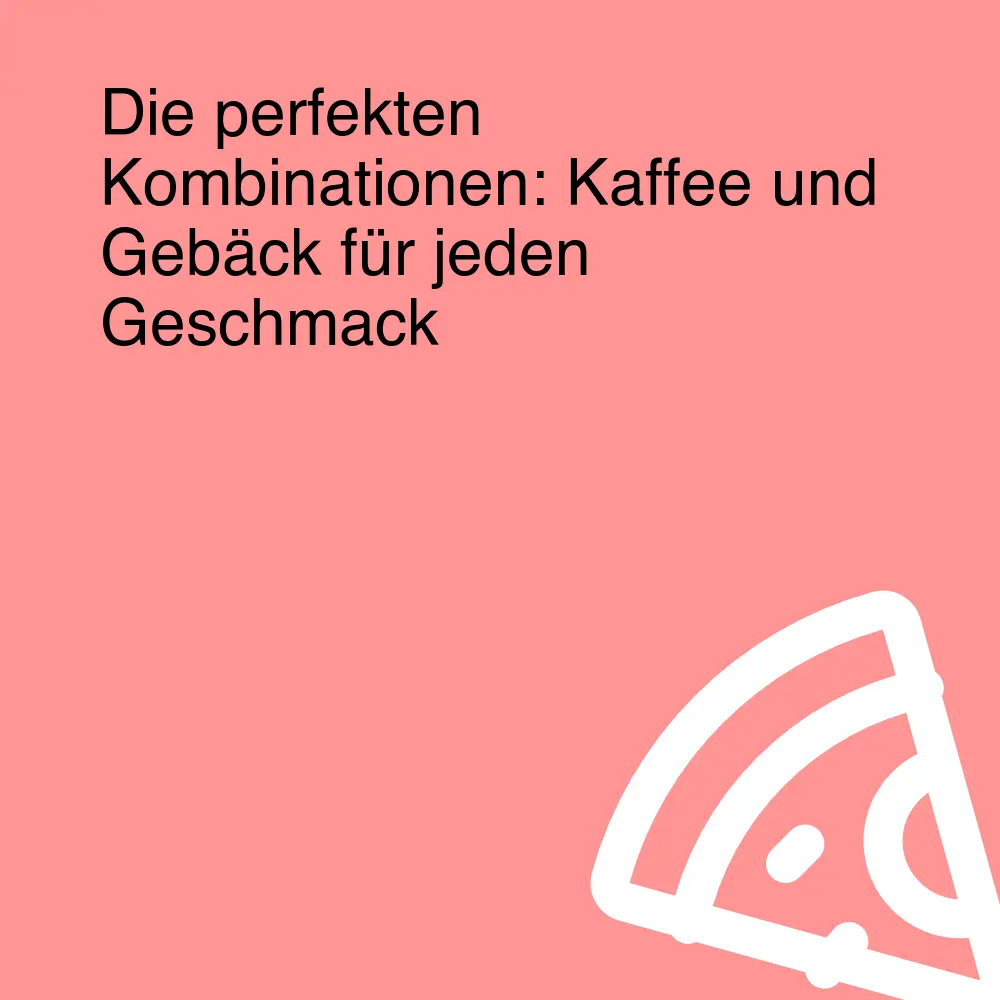 Die perfekten Kombinationen: Kaffee und Gebäck für jeden Geschmack