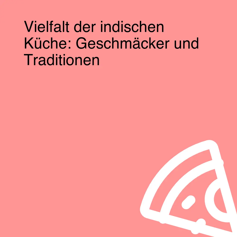 Vielfalt der indischen Küche: Geschmäcker und Traditionen