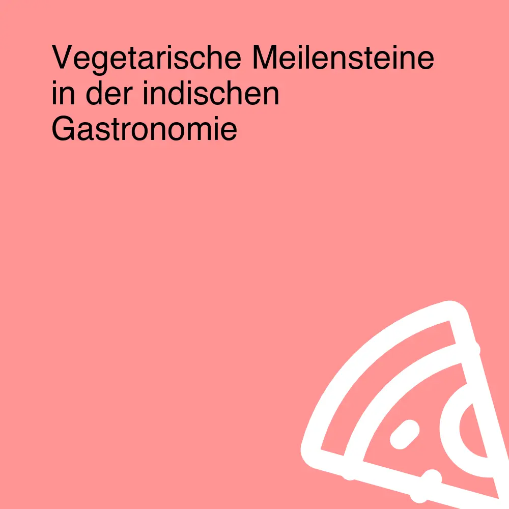 Vegetarische Meilensteine in der indischen Gastronomie