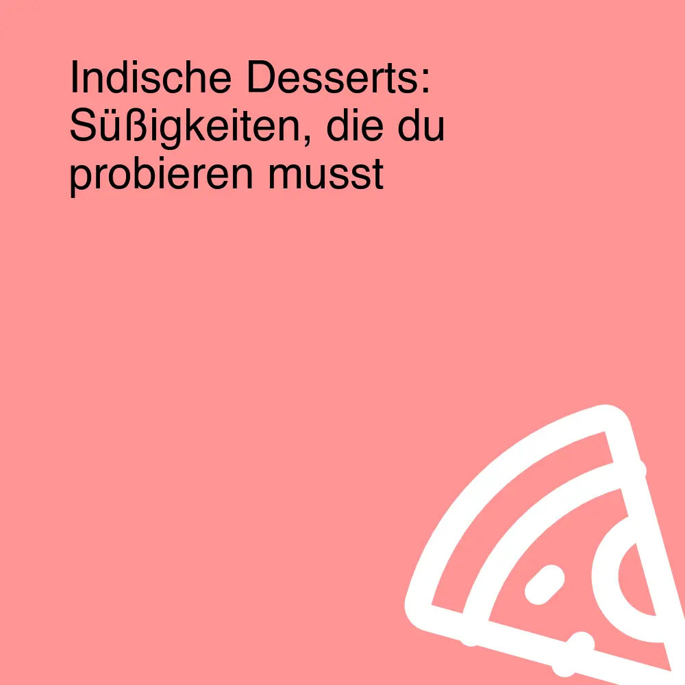 Indische Desserts: Süßigkeiten, die du probieren musst