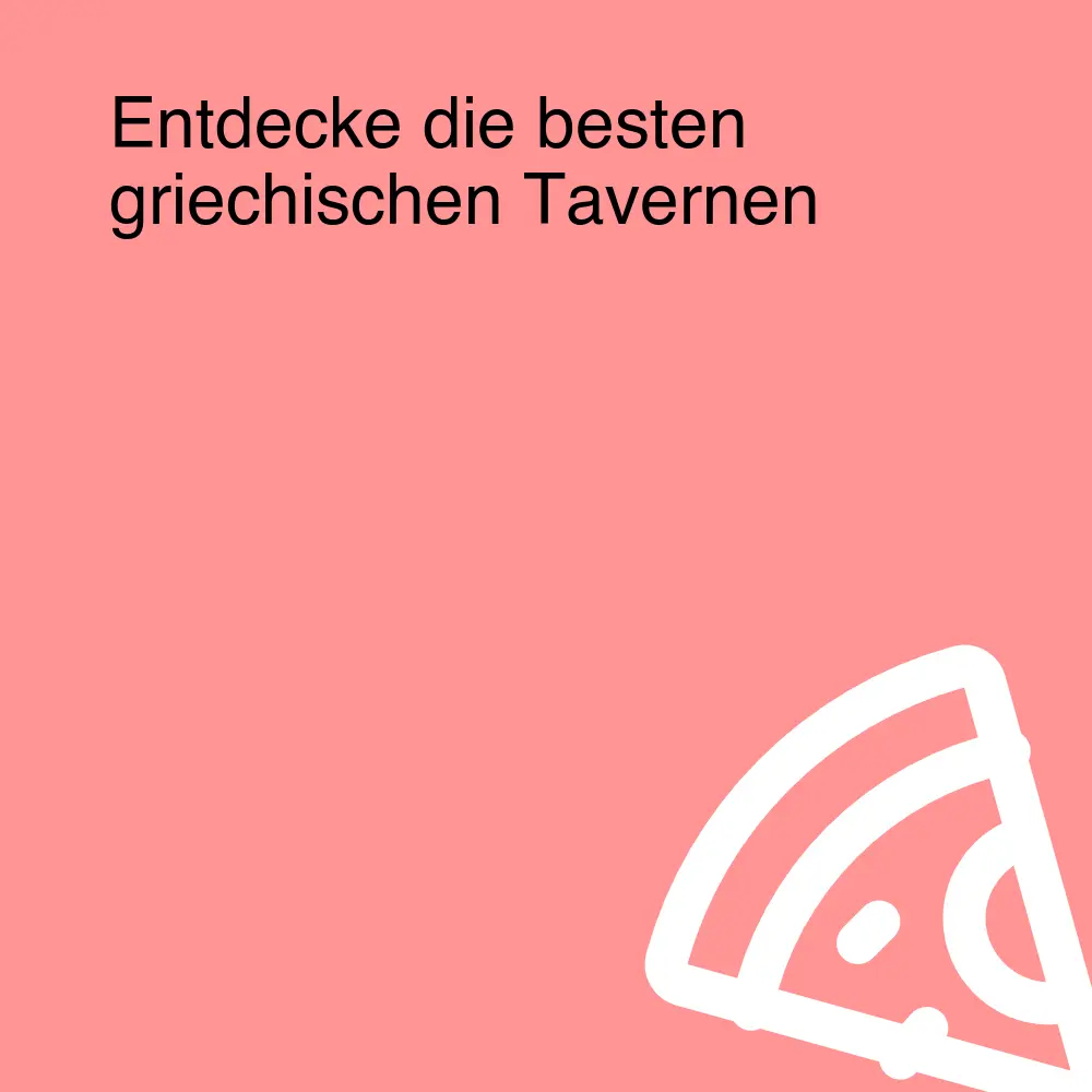 Entdecke die besten griechischen Tavernen