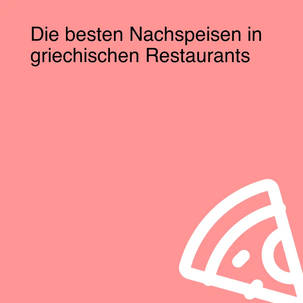 Die besten Nachspeisen in griechischen Restaurants