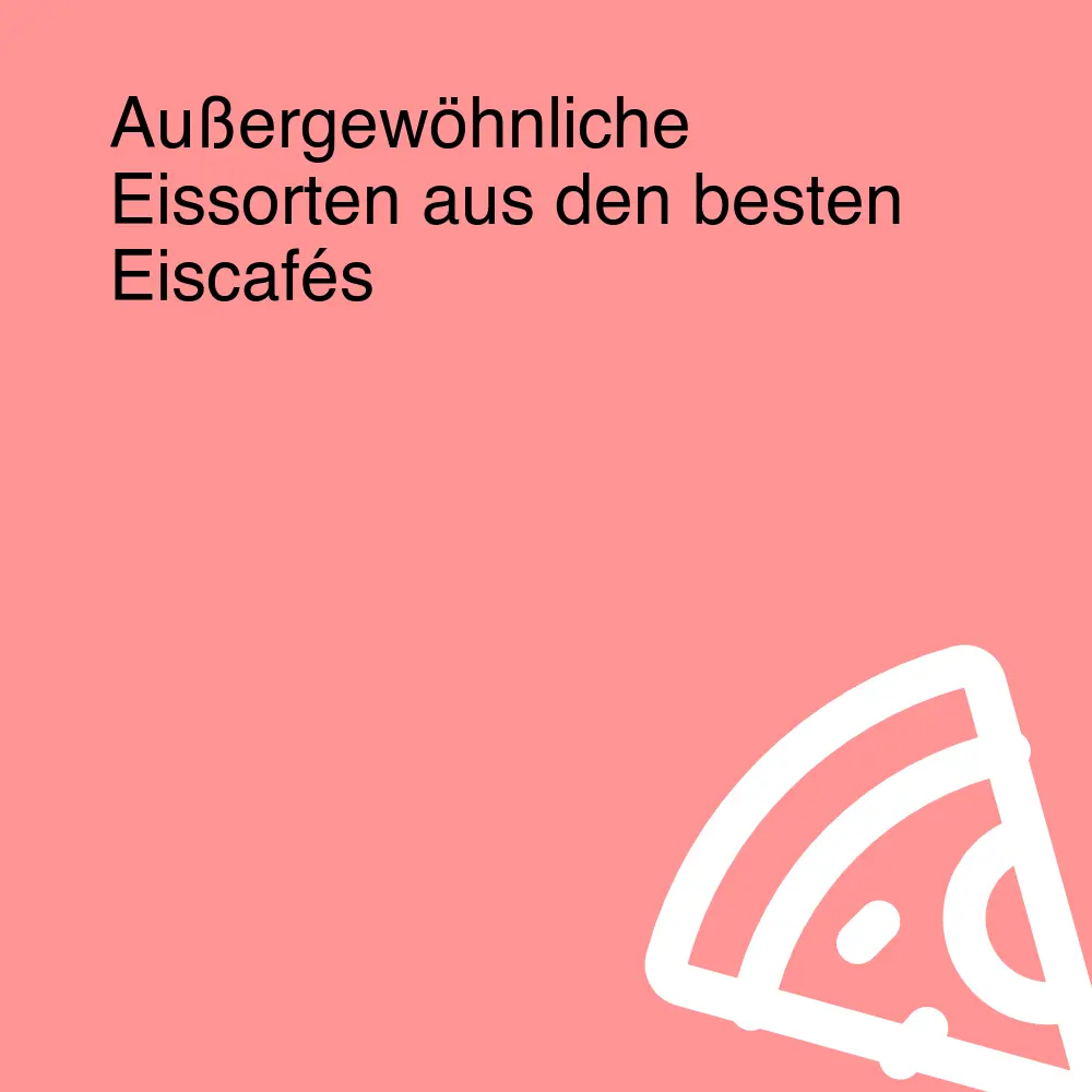 Außergewöhnliche Eissorten aus den besten Eiscafés