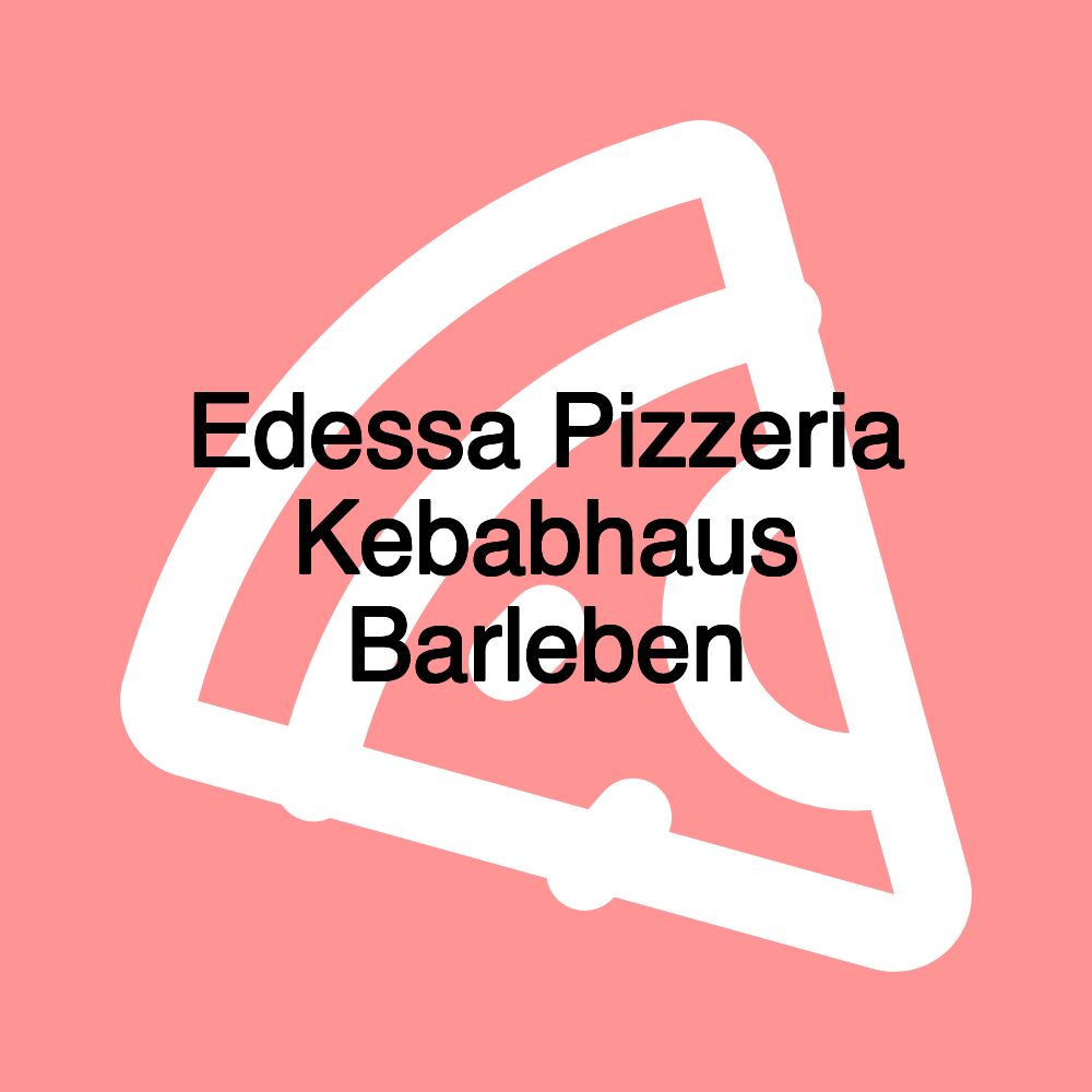 Edessa Pizzeria Kebabhaus Barleben